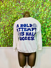 Load image into Gallery viewer, $20 A Bold Attempt Is Half Success Sweatshirt Size XS/S
